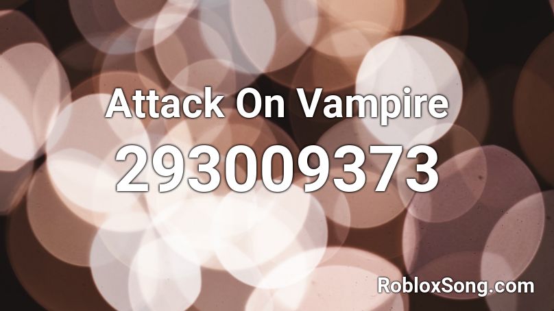 Attack On Vampire Roblox ID