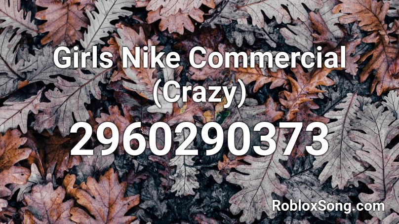Girls Nike Commercial (Crazy) Roblox ID