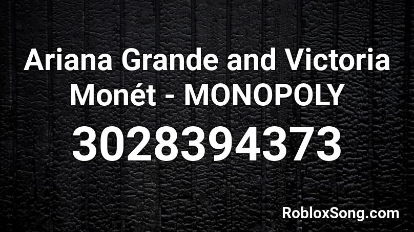 Ariana Grande And Victoria Monet Monopoly Roblox Id Roblox Music Codes - idontwannabeyouanymore id roblox