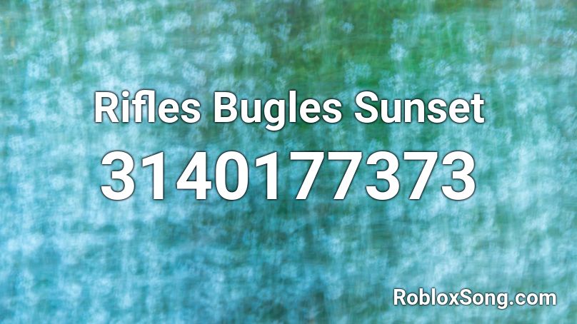 Rifles Bugles Sunset Roblox ID