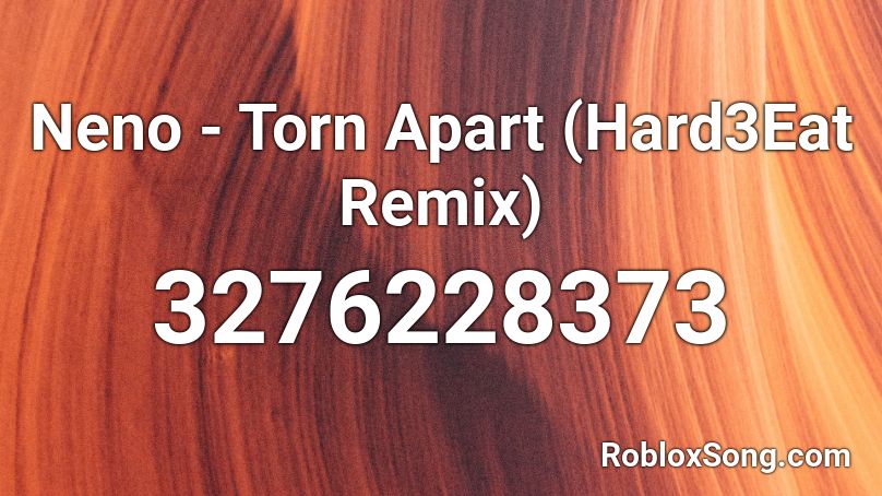 Neno - Torn Apart (Hard3Eat Remix) Roblox ID