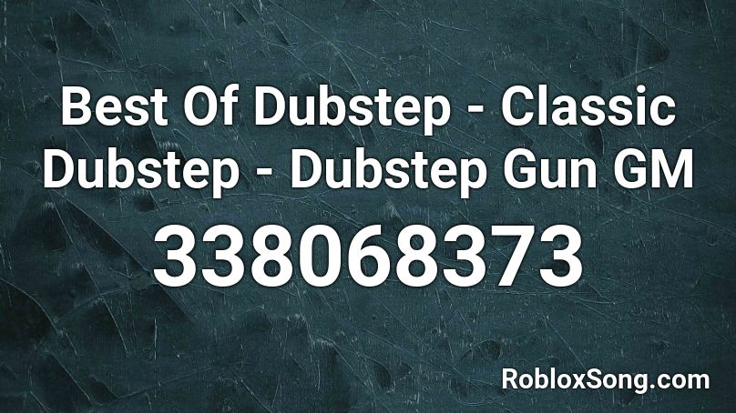 Best Of Dubstep - Classic Dubstep - Dubstep Gun GM Roblox ID