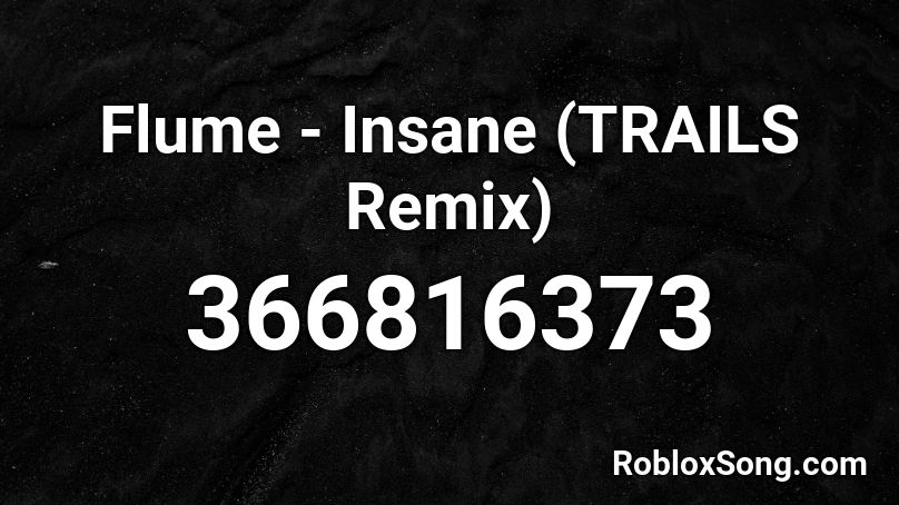 Flume - Insane (TRAILS Remix) Roblox ID