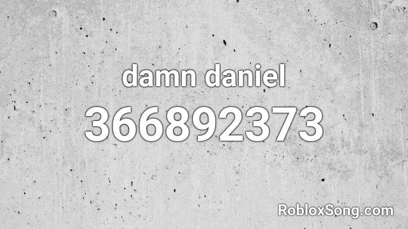 damn daniel Roblox ID Roblox music codes