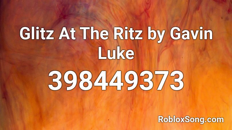Glitz At The Ritz by Gavin Luke Roblox ID