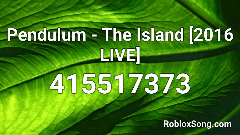 Pendulum - The Island [2016 LIVE] Roblox ID