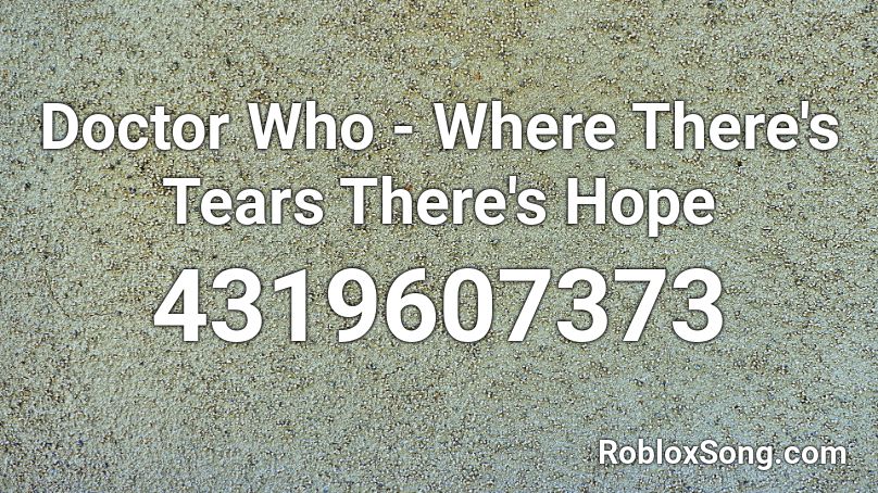 Doctor Who - Where There's Tears There's Hope Roblox ID