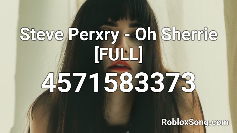 Steve Perxry - Oh Sherrie [FULL] Roblox ID