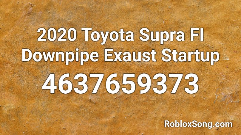 2020 Toyota Supra FI Downpipe Exaust Startup Roblox ID