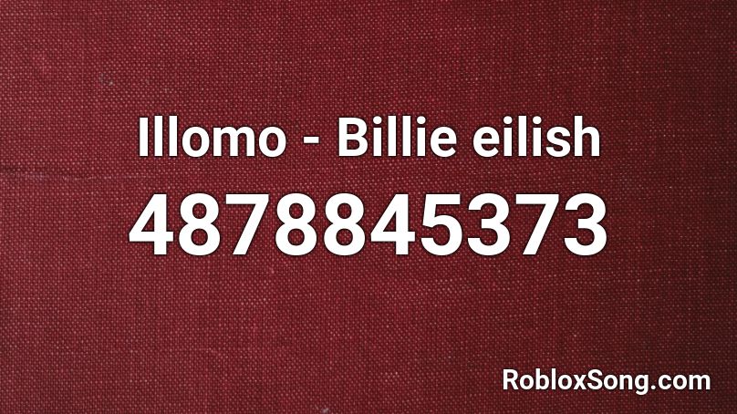 Illomo - Billie eilish Roblox ID