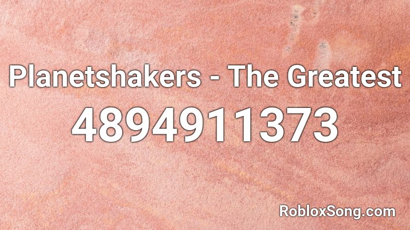 Planetshakers - The Greatest Roblox ID