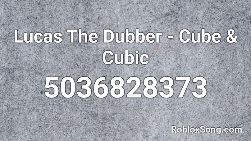 Lucas The Dubber Cube Cubic Roblox Id Roblox Music Codes - war of cubes roblox
