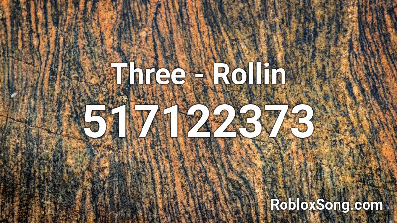 Three - Rollin Roblox ID