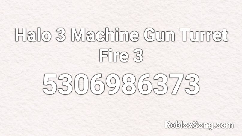 Halo 3 Machine Gun Turret Fire 3 Roblox ID