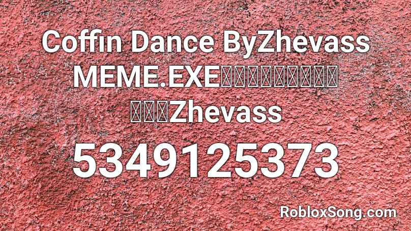 Coffin Dance ByZhevass MEME.EXEชมรมคนชอบพี่Zhevass Roblox ID