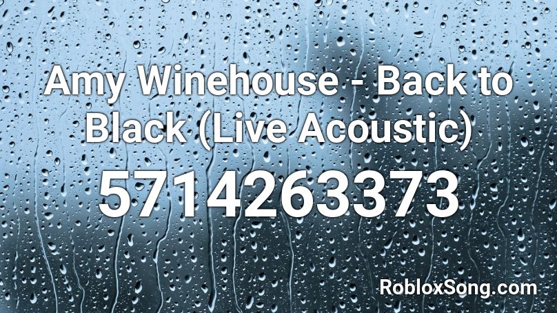 Amy Winehouse - Back to Black (Live Acoustic) Roblox ID