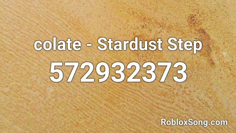 colate - Stardust Step Roblox ID