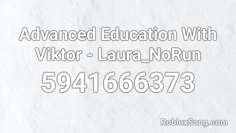 Advanced Education With Viktor - Laura_NoRun Roblox ID