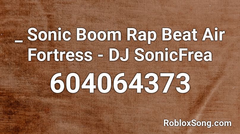 Sonic Boom Rap Beat Air Fortress Dj Sonicfrea Roblox Id Roblox Music Codes - roblox rap beat id