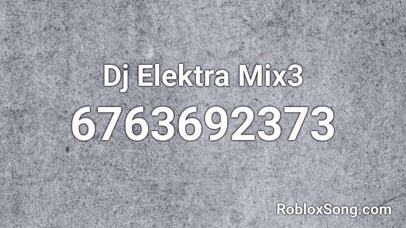 Dj Elektra Mix3  Roblox ID