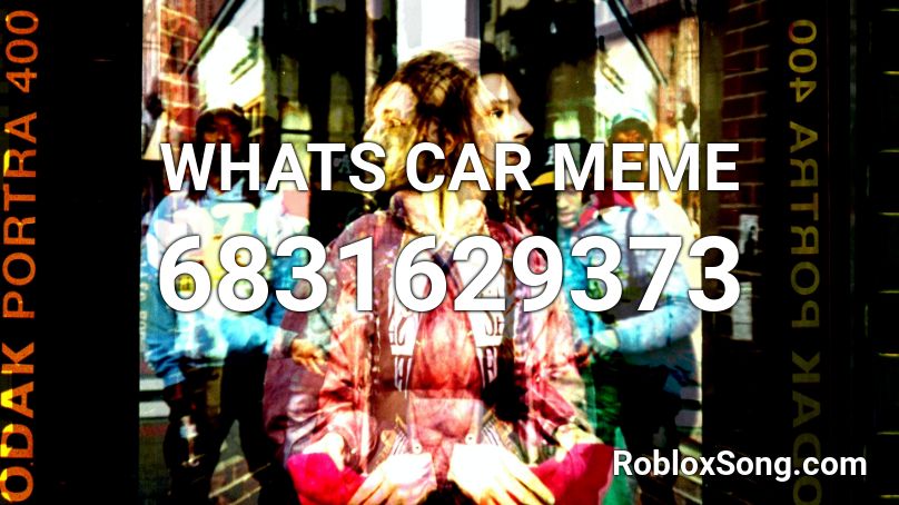 WHATS CAR MEME Roblox ID
