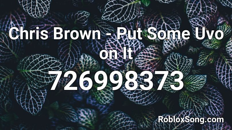 Chris Brown - Put Some Uvo on It  Roblox ID