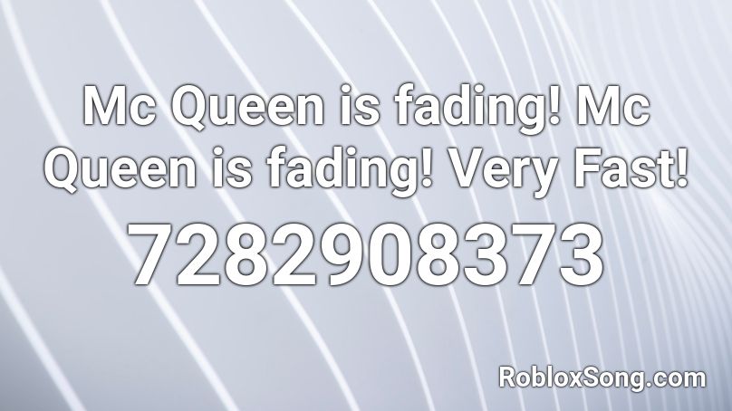 Mc Queen is fading! Mc Queen is fading! Very Fast! Roblox ID