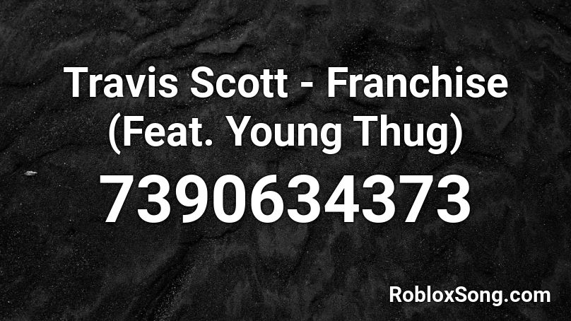 Travis Scott - Franchise (Feat. Young Thug) Roblox ID