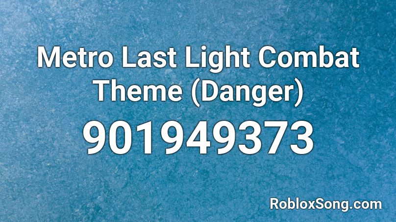 Metro Last Light Combat Theme (Danger) Roblox ID