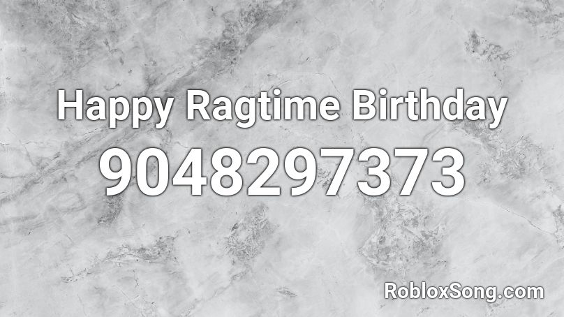 Happy Ragtime Birthday Roblox ID