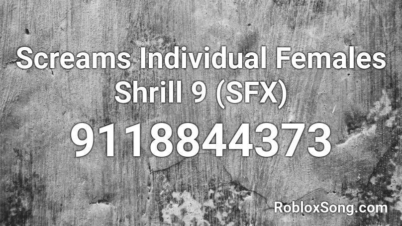 Screams Individual Females Shrill 9 (SFX) Roblox ID