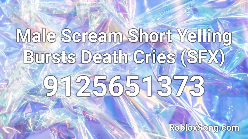 Male Scream Short Yelling Bursts Death Cries (SFX) Roblox ID