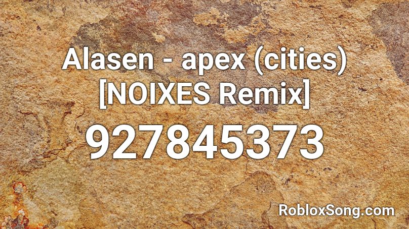 Alasen - apex (cities) [NOIXES Remix] Roblox ID