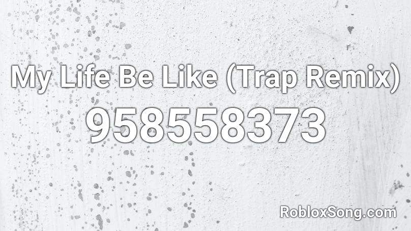 My Life Be Like (Trap Remix) Roblox ID