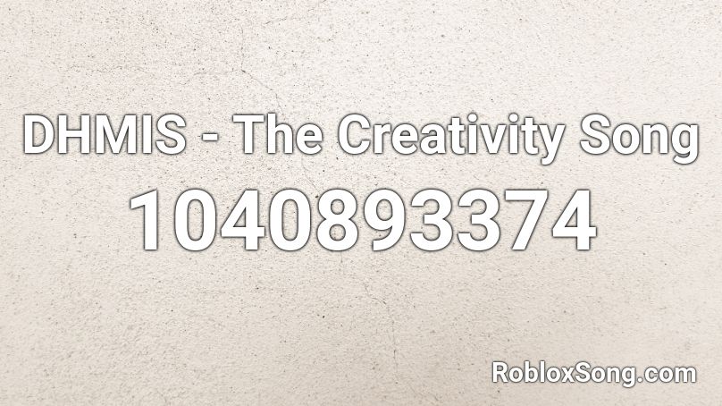 Dhmis The Creativity Song Roblox Id Roblox Music Codes - creative song roblox id