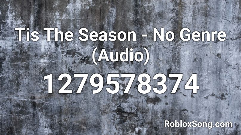 Tis The Season - No Genre (Audio) Roblox ID