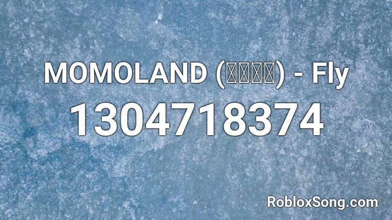 MOMOLAND (모모랜드) - Fly Roblox ID