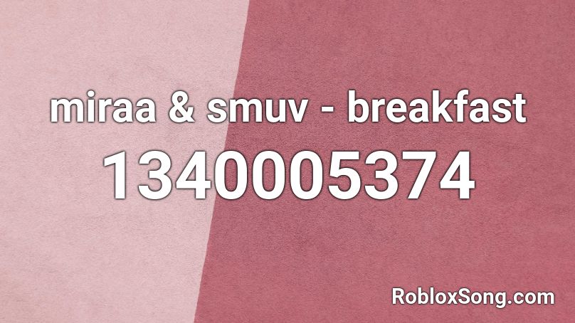 miraa & smuv - breakfast Roblox ID