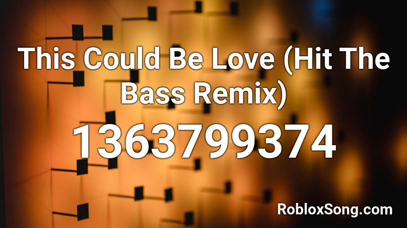 This Could Be Love (Hit The Bass Remix) Roblox ID