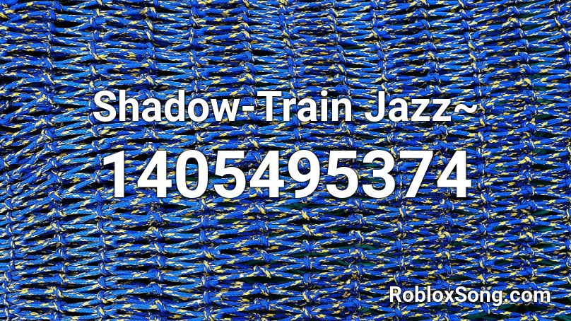 Shadow-Train Jazz~ Roblox ID