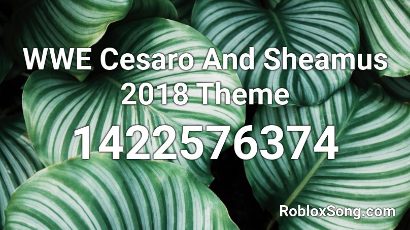 WWE Cesaro And Sheamus 2018 Theme Roblox ID