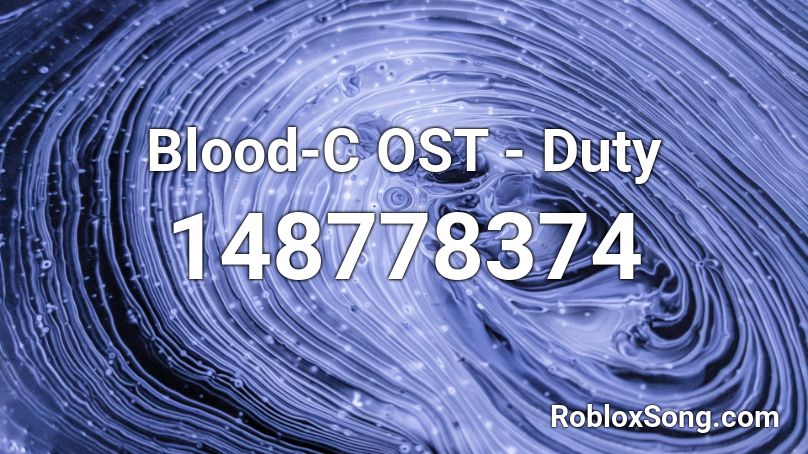 Blood C Ost Duty Roblox Id Roblox Music Codes