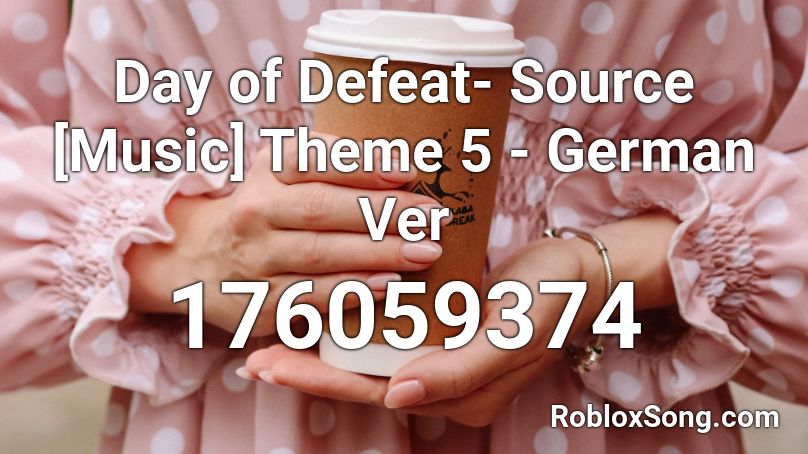 Day of Defeat- Source [Music] Theme 5 - German Ver Roblox ID