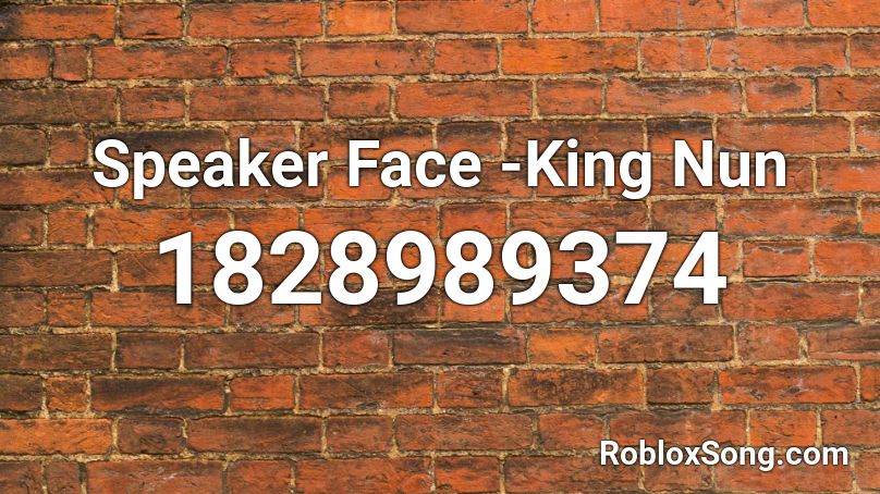Speaker Face -King Nun Roblox ID