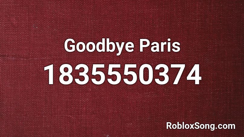 Goodbye Paris Roblox ID