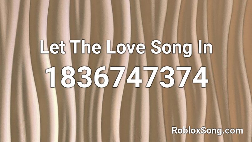 Let The Love Song In Roblox ID