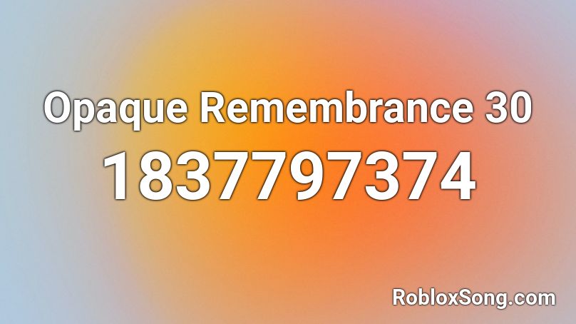 Opaque Remembrance 30 Roblox ID