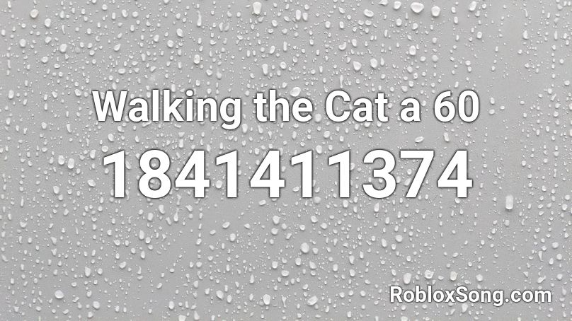 Walking the Cat a 60 Roblox ID