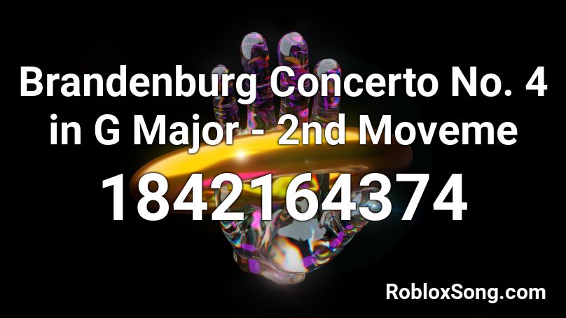 Brandenburg Concerto No. 4 in G Major - 2nd Moveme Roblox ID