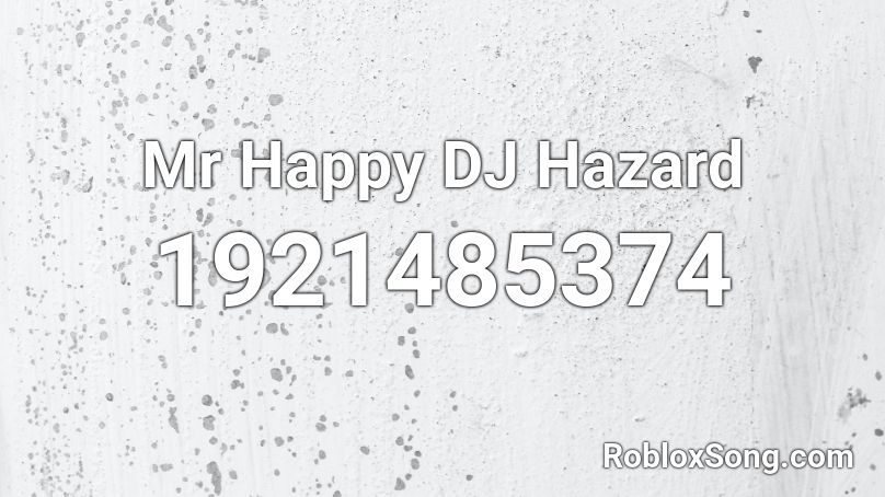 Mr Happy DJ Hazard Roblox ID